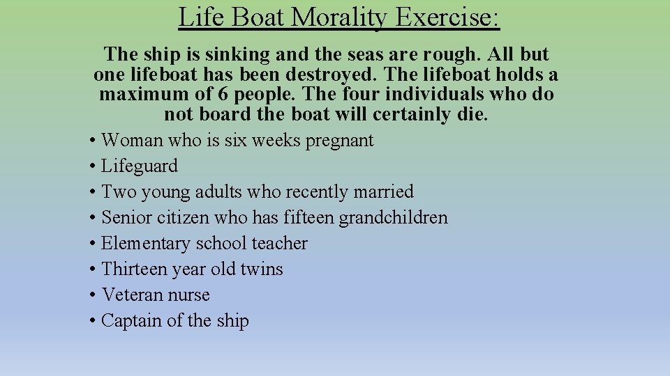 Life Boat Morality Exercise: The ship is sinking and the seas are rough. All