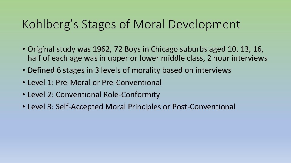 Kohlberg’s Stages of Moral Development • Original study was 1962, 72 Boys in Chicago