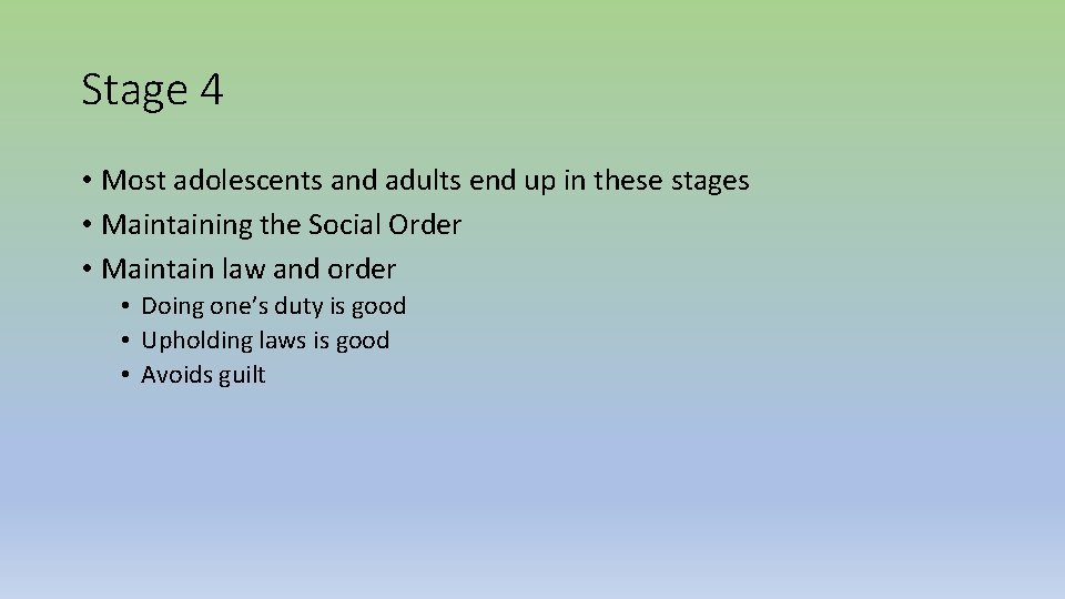 Stage 4 • Most adolescents and adults end up in these stages • Maintaining