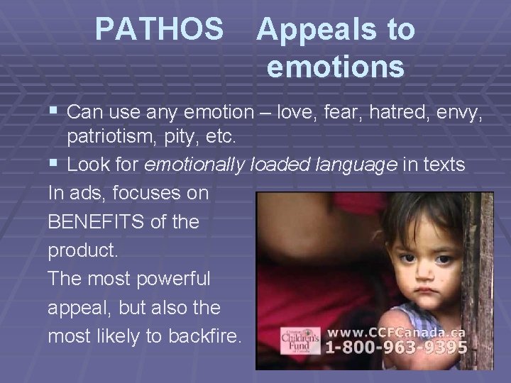 PATHOS Appeals to emotions § Can use any emotion – love, fear, hatred, envy,