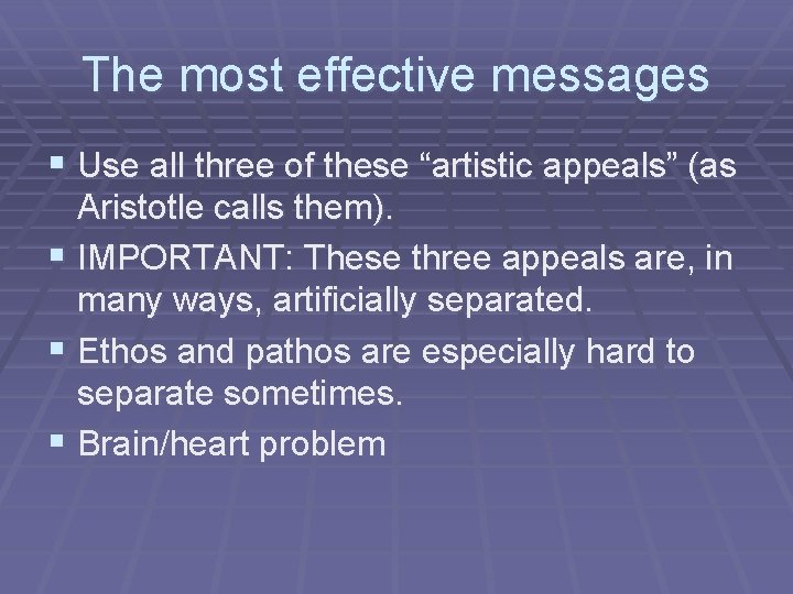 The most effective messages § Use all three of these “artistic appeals” (as Aristotle