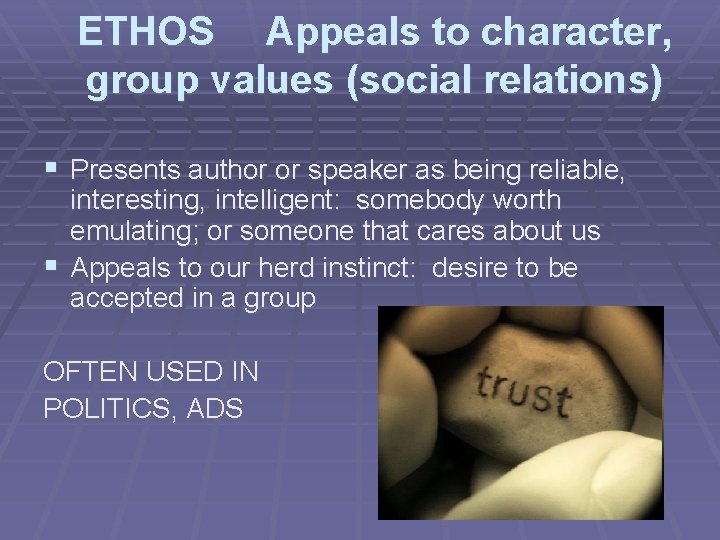 ETHOS Appeals to character, group values (social relations) § Presents author or speaker as