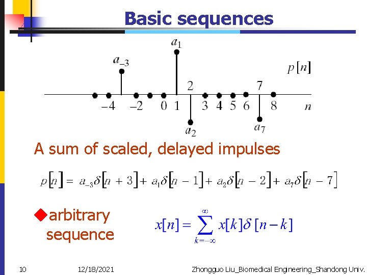 Basic sequences A sum of scaled, delayed impulses uarbitrary sequence 10 12/18/2021 Zhongguo Liu_Biomedical