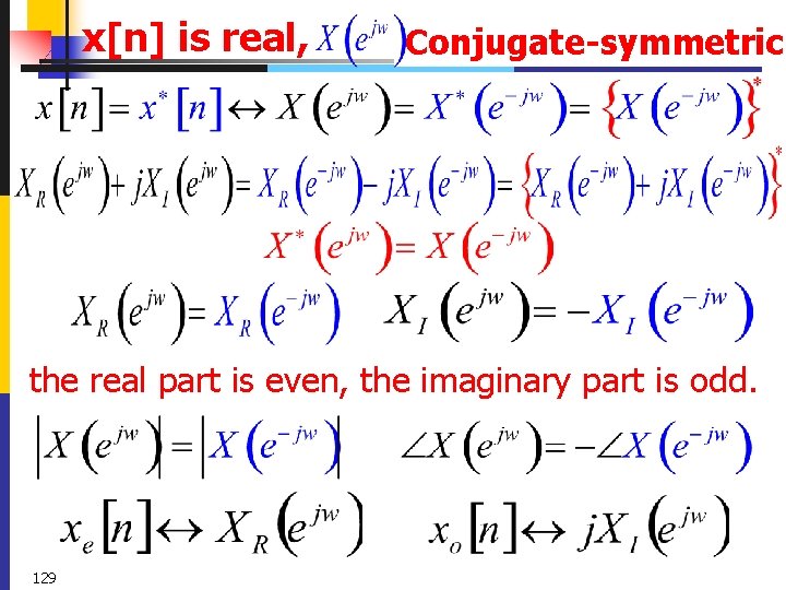 x[n] is real, Conjugate-symmetric the real part is even, the imaginary part is odd.