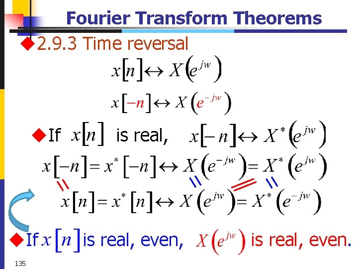 Fourier Transform Theorems u 2. 9. 3 Time reversal u. If 135 is real,