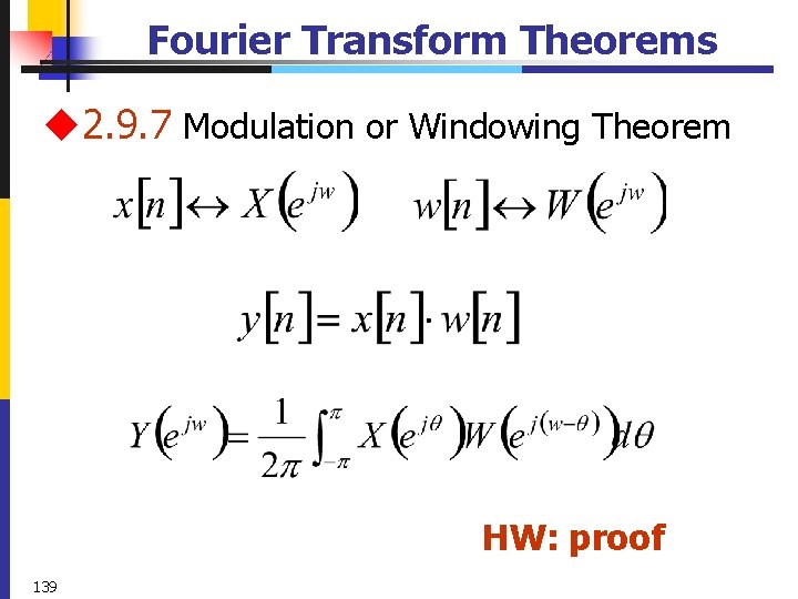 Fourier Transform Theorems u 2. 9. 7 Modulation or Windowing Theorem HW: proof 139