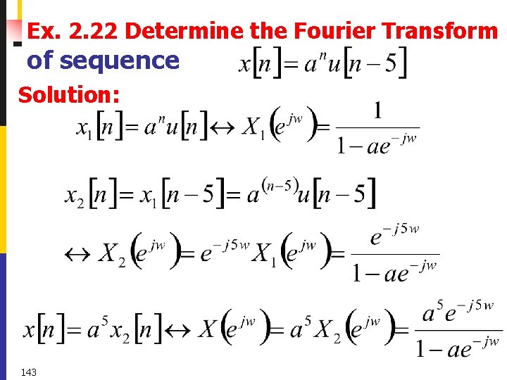 Ex. 2. 22 Determine the Fourier Transform of sequence Solution: 143 