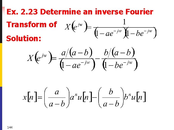Ex. 2. 23 Determine an inverse Fourier Transform of Solution: 144 
