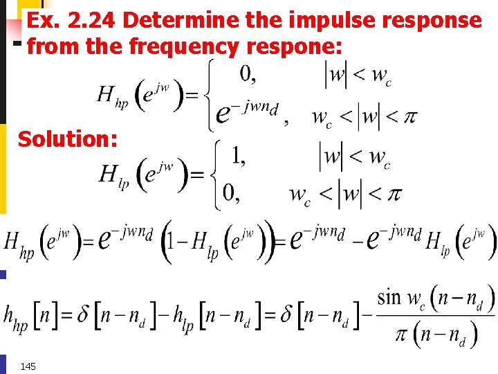Ex. 2. 24 Determine the impulse response from the frequency respone: Solution: 145 