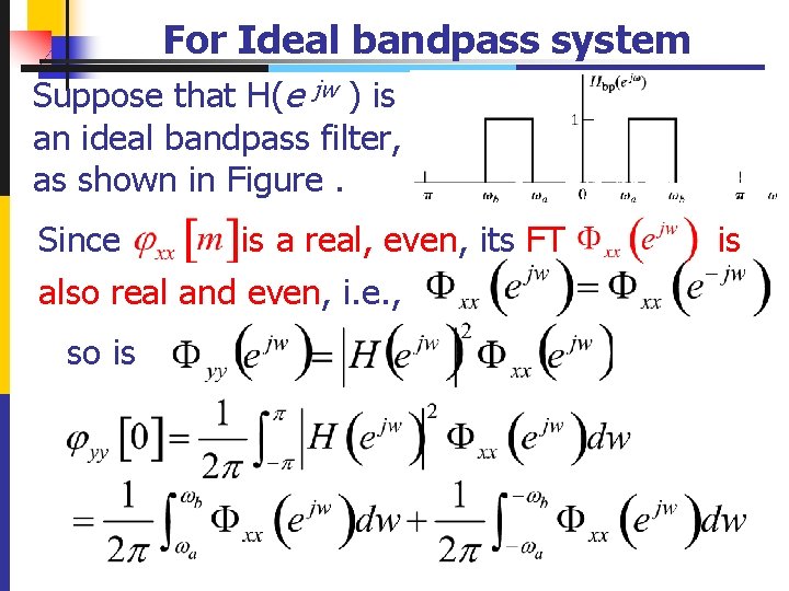 For Ideal bandpass system Suppose that H(e jw ) is an ideal bandpass filter,