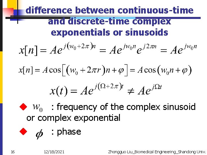 difference between continuous-time and discrete-time complex exponentials or sinusoids u : frequency of the