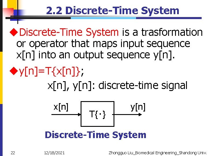 2. 2 Discrete-Time System u. Discrete-Time System is a trasformation or operator that maps