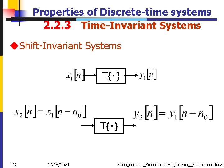 Properties of Discrete-time systems 2. 2. 3 Time-Invariant Systems u. Shift-Invariant Systems T{‧} 29