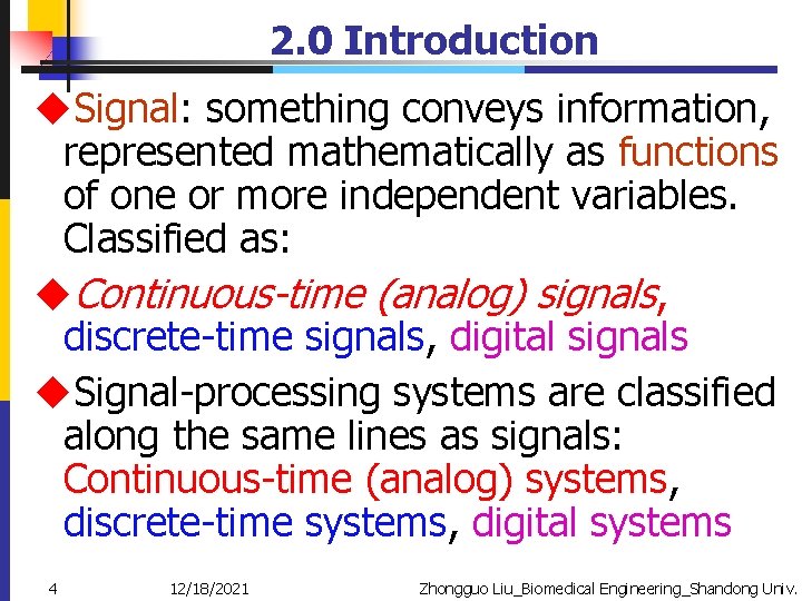 2. 0 Introduction u. Signal: something conveys information, represented mathematically as functions of one