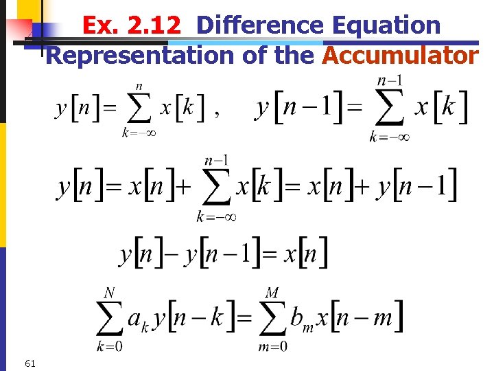 Ex. 2. 12 Difference Equation Representation of the Accumulator 61 