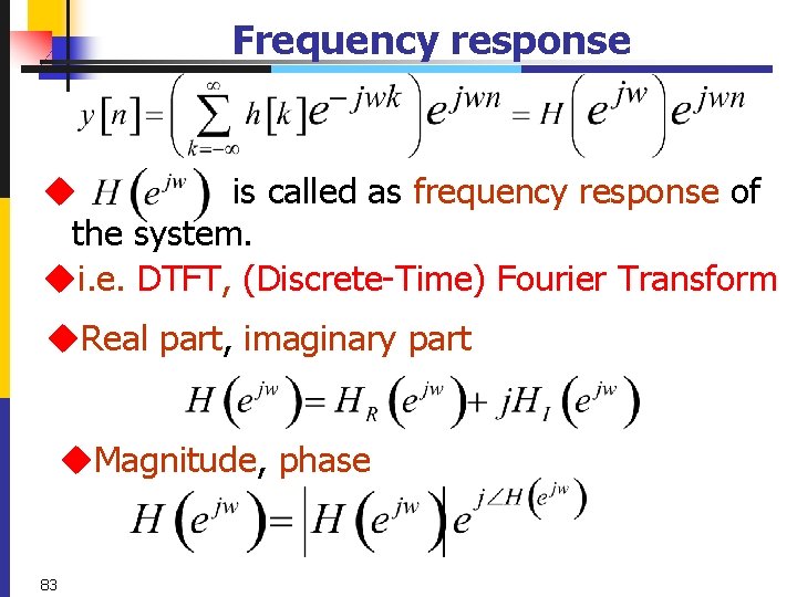 Frequency response u is called as frequency response of the system. ui. e. DTFT,