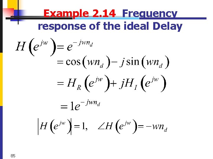 Example 2. 14 Frequency response of the ideal Delay 85 