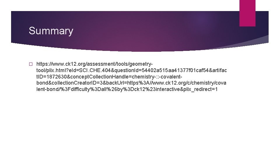 Summary � https: //www. ck 12. org/assessment/tools/geometrytool/plix. html? e. Id=SCI. CHE. 404&question. Id=54402 a