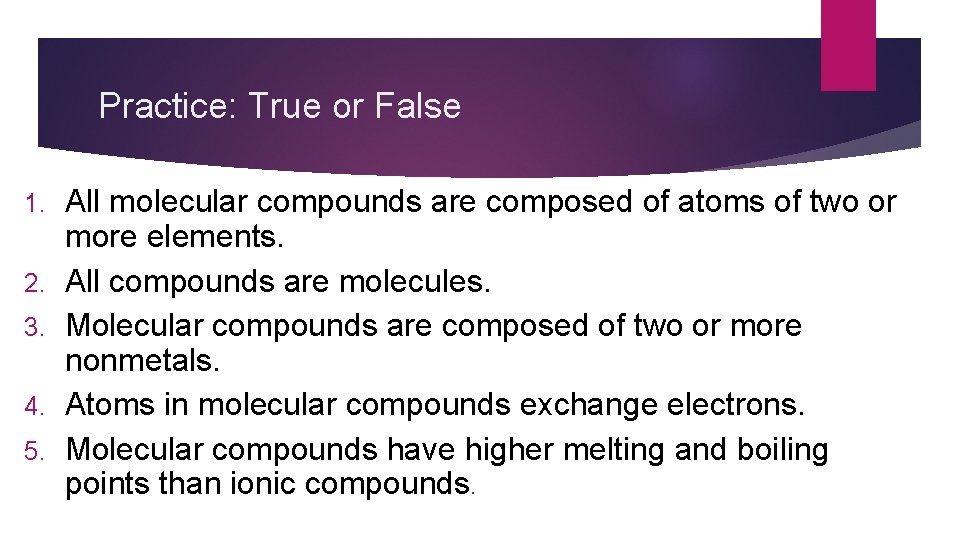 Practice: True or False 1. 2. 3. 4. 5. All molecular compounds are composed