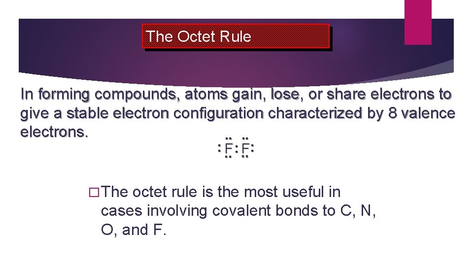 The Octet Rule In forming compounds, atoms gain, lose, or share electrons to give