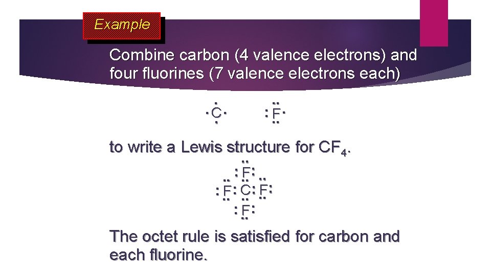 Example Combine carbon (4 valence electrons) and four fluorines (7 valence electrons each). .