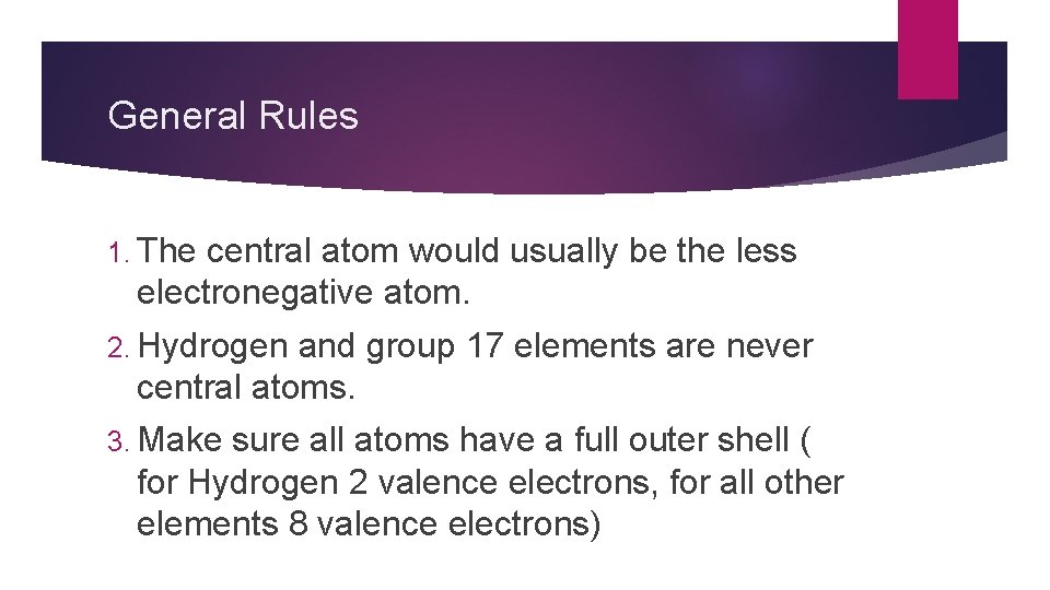 General Rules 1. The central atom would usually be the less electronegative atom. 2.