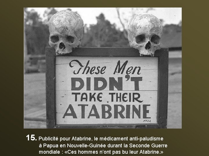 15. Publicité pour Atabrine, le médicament anti-paludisme à Papua en Nouvelle-Guinée durant la Seconde