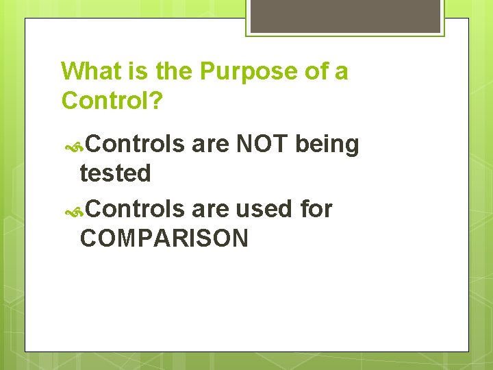 What is the Purpose of a Control? Controls are NOT being tested Controls are