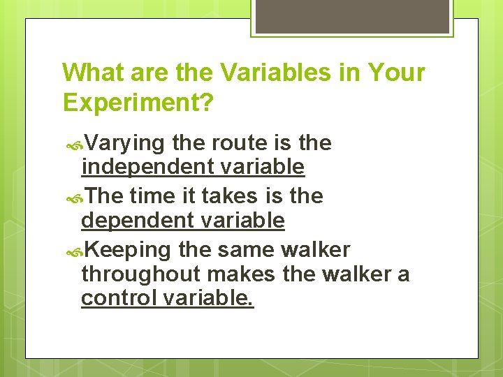 What are the Variables in Your Experiment? Varying the route is the independent variable
