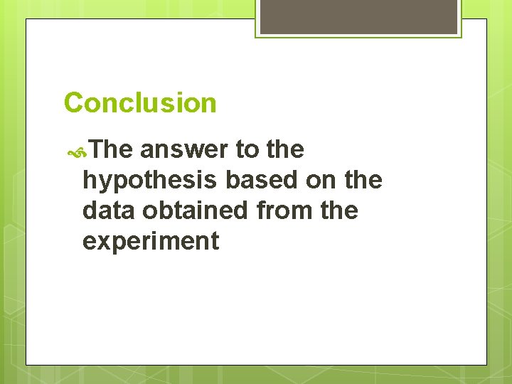 Conclusion The answer to the hypothesis based on the data obtained from the experiment