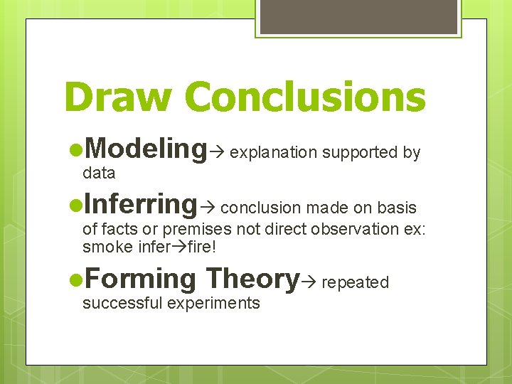 Draw Conclusions l. Modeling explanation supported by data l. Inferring conclusion made on basis