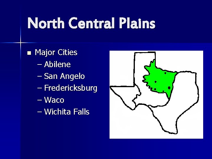 North Central Plains n Major Cities – Abilene – San Angelo – Fredericksburg –