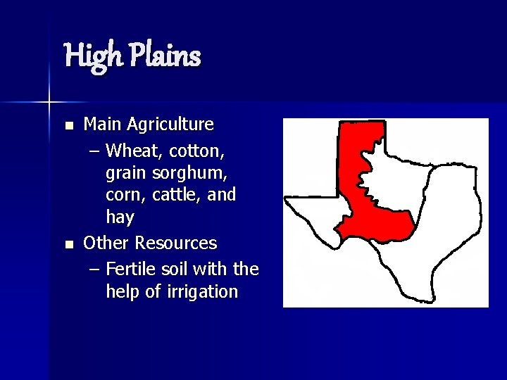 High Plains n n Main Agriculture – Wheat, cotton, grain sorghum, corn, cattle, and