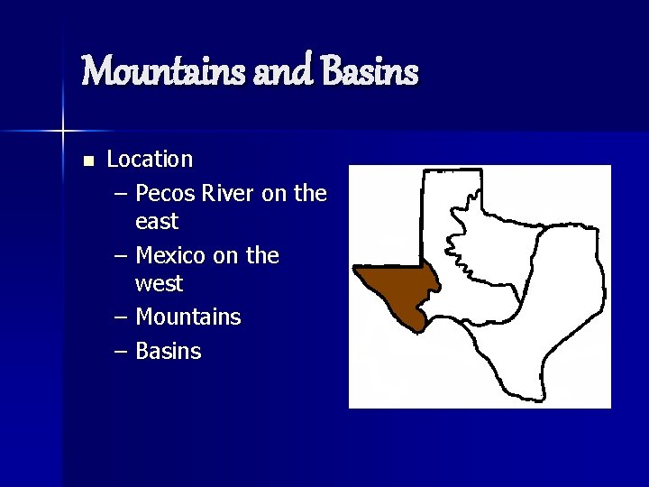 Mountains and Basins n Location – Pecos River on the east – Mexico on