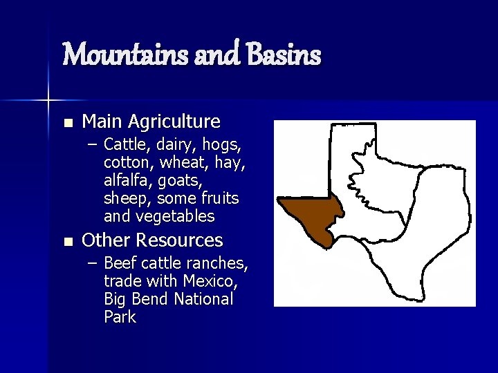 Mountains and Basins n Main Agriculture – Cattle, dairy, hogs, cotton, wheat, hay, alfalfa,