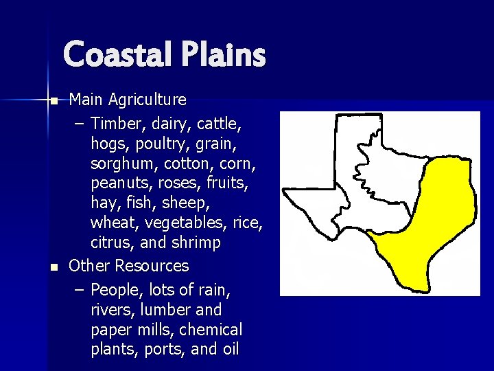 Coastal Plains n n Main Agriculture – Timber, dairy, cattle, hogs, poultry, grain, sorghum,