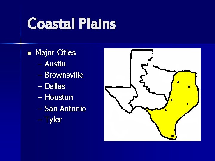 Coastal Plains n Major Cities – Austin – Brownsville – Dallas – Houston –