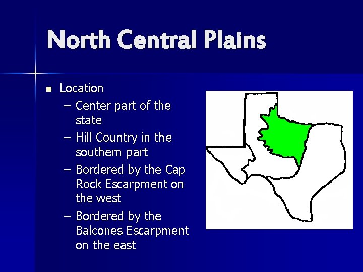 North Central Plains n Location – Center part of the state – Hill Country