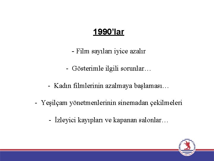 1990’lar - Film sayıları iyice azalır - Gösterimle ilgili sorunlar… - Kadın filmlerinin azalmaya