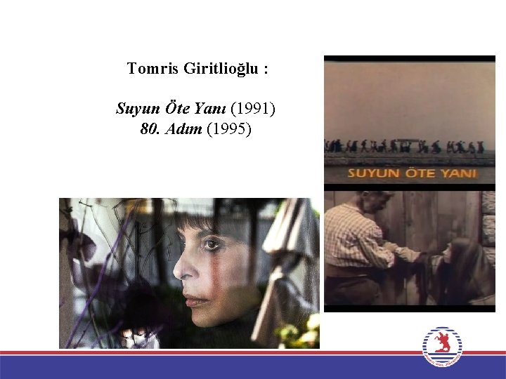 Tomris Giritlioğlu : Suyun Öte Yanı (1991) 80. Adım (1995) 