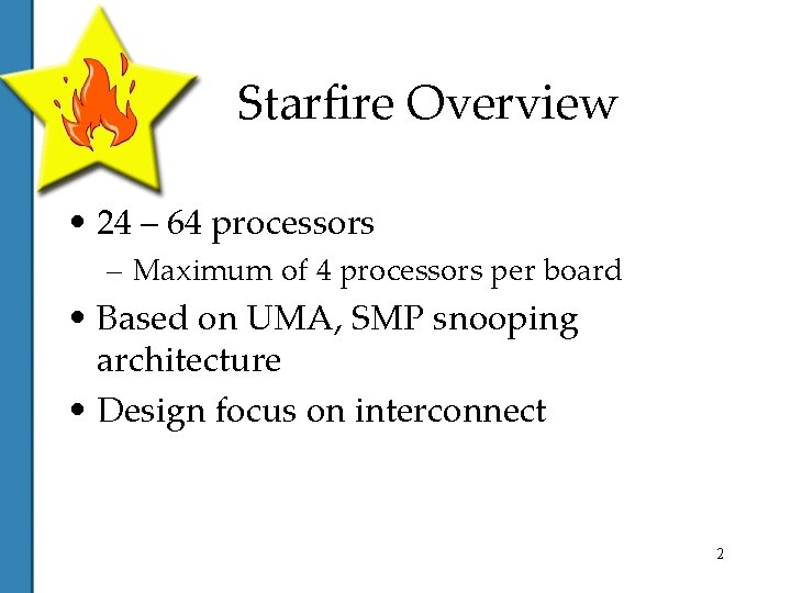 Starfire Overview • 24 – 64 processors – Maximum of 4 processors per board