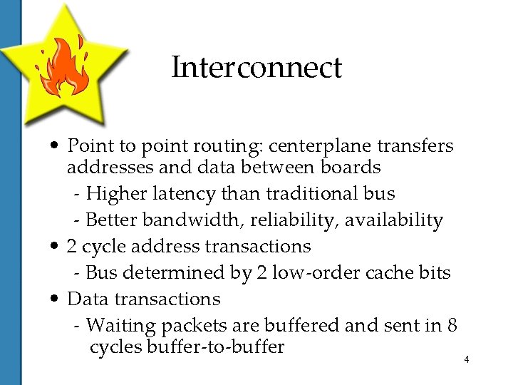 Interconnect • Point to point routing: centerplane transfers addresses and data between boards -