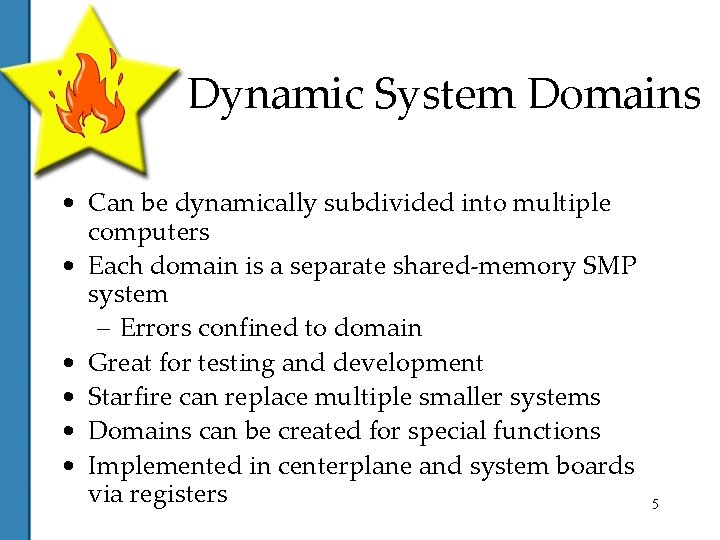 Dynamic System Domains • Can be dynamically subdivided into multiple computers • Each domain