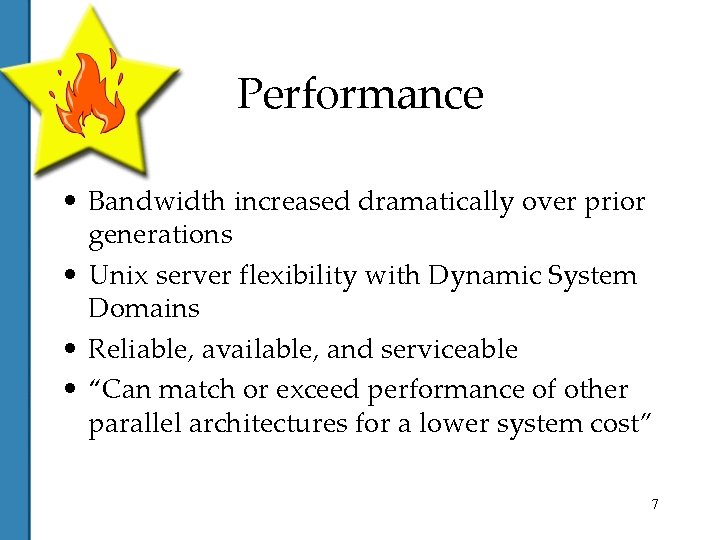 Performance • Bandwidth increased dramatically over prior generations • Unix server flexibility with Dynamic