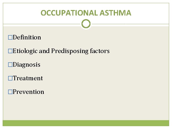 OCCUPATIONAL ASTHMA �Definition �Etiologic and Predisposing factors �Diagnosis �Treatment �Prevention 