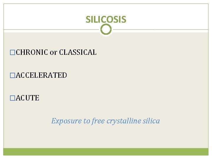 SILICOSIS �CHRONIC or CLASSICAL �ACCELERATED �ACUTE Exposure to free crystalline silica 