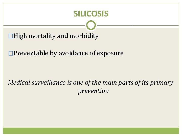 SILICOSIS �High mortality and morbidity �Preventable by avoidance of exposure Medical surveillance is one