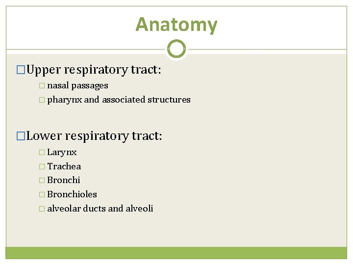 Anatomy �Upper respiratory tract: � nasal passages � pharynx and associated structures �Lower respiratory