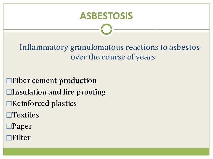 ASBESTOSIS Inflammatory granulomatous reactions to asbestos over the course of years �Fiber cement production