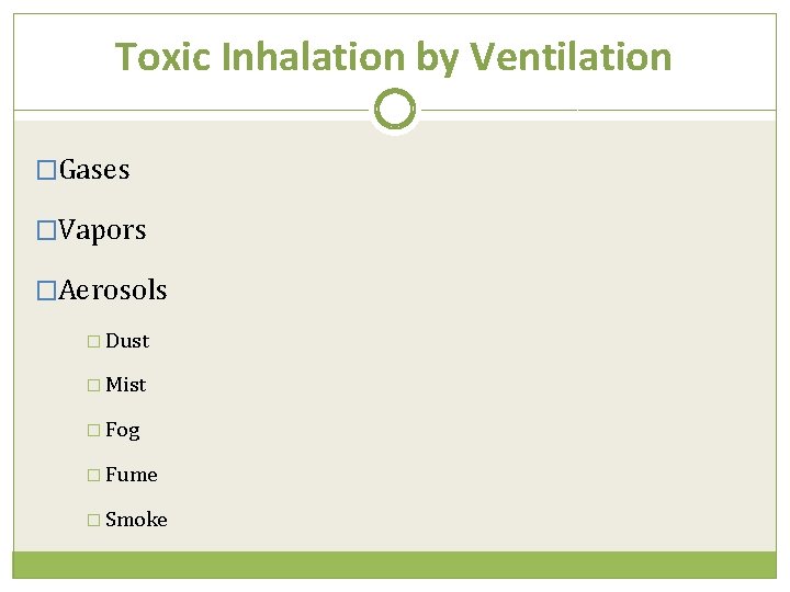Toxic Inhalation by Ventilation �Gases �Vapors �Aerosols � Dust � Mist � Fog �